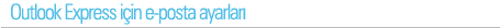 Outlook Express i�in e-posta ayarlar�